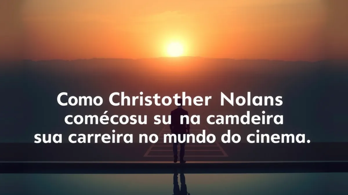 Como Christopher Nolan começou sua carreira no mundo do cinema