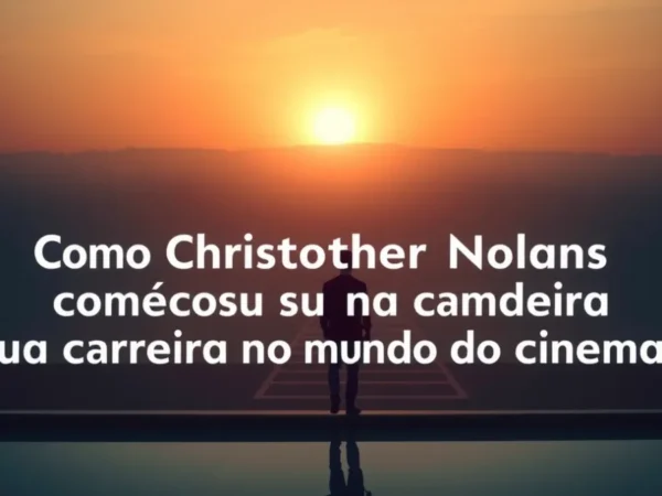 Como Christopher Nolan começou sua carreira no mundo do cinema